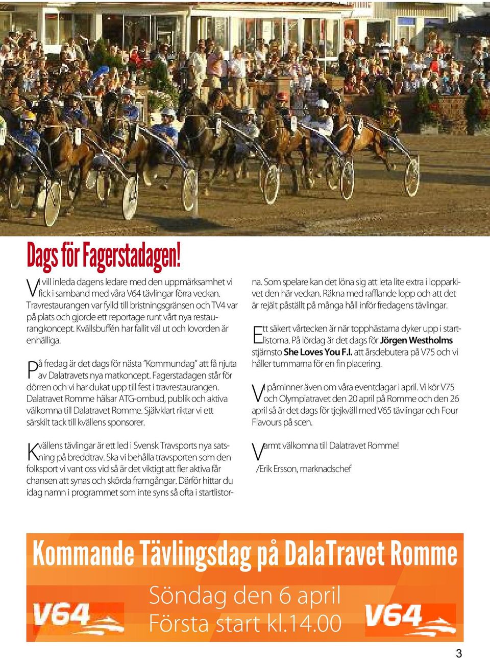 På fredag är det dags för nästa Kommundag att få njuta av Dalatravets nya matkoncept. Fagerstadagen står för dörren och vi har dukat upp till fest i travrestaurangen.