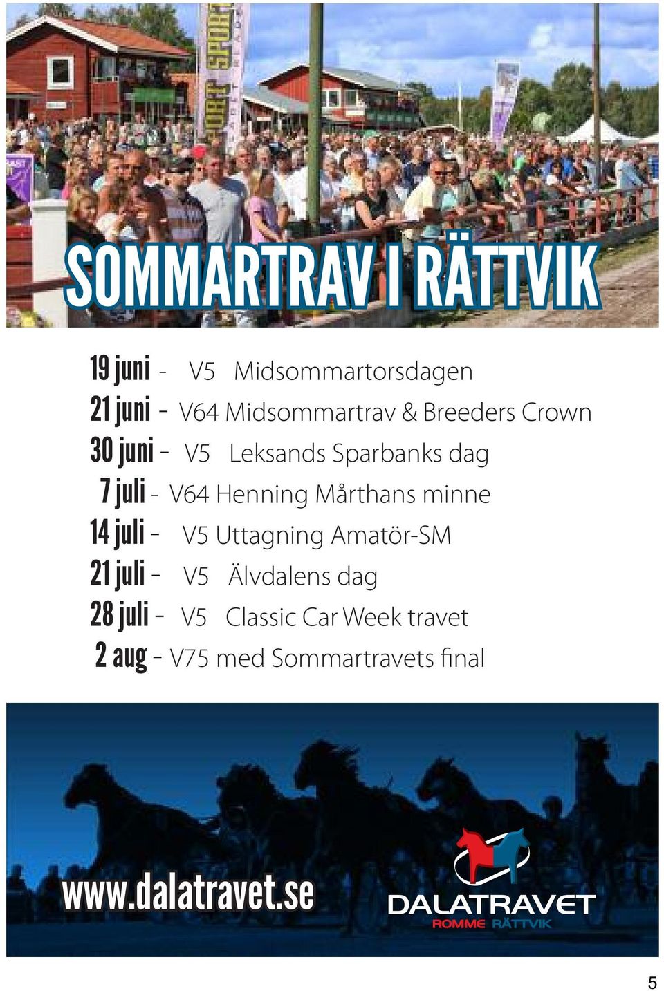 Mårthans minne 14 juli - V5 Uttagning Amatör-SM 21 juli - V5 Älvdalens dag 28