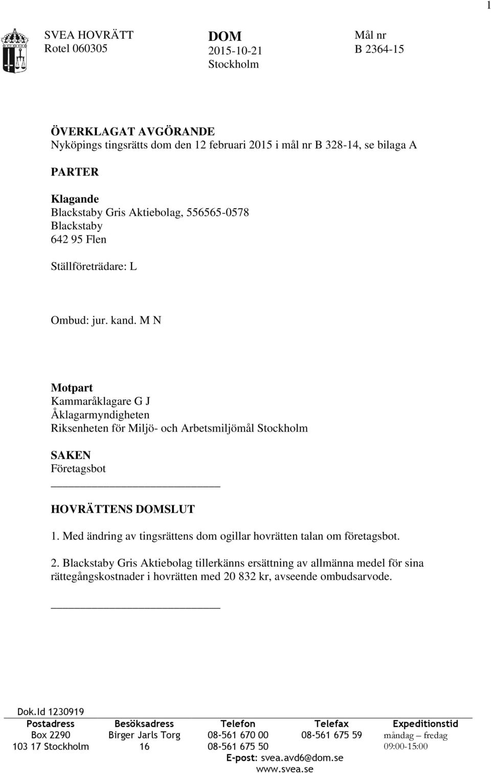 M N Motpart Kammaråklagare G J Åklagarmyndigheten Riksenheten för Miljö- och Arbetsmiljömål Stockholm SAKEN Företagsbot HOVRÄTTENS SLUT 1.