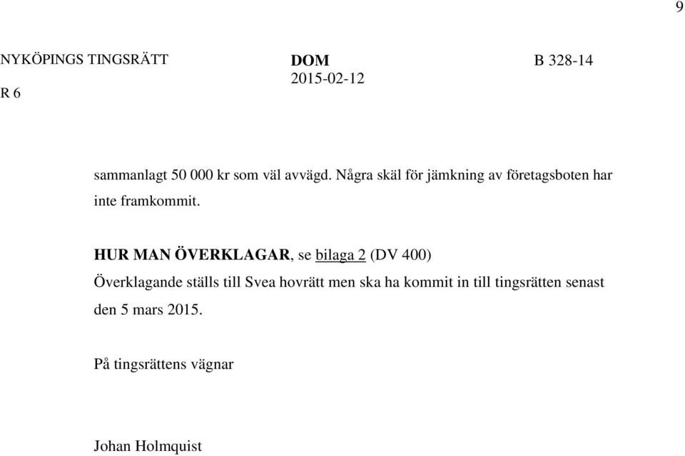 HUR MAN ÖVERKLAGAR, se bilaga 2 (DV 400) Överklagande ställs till