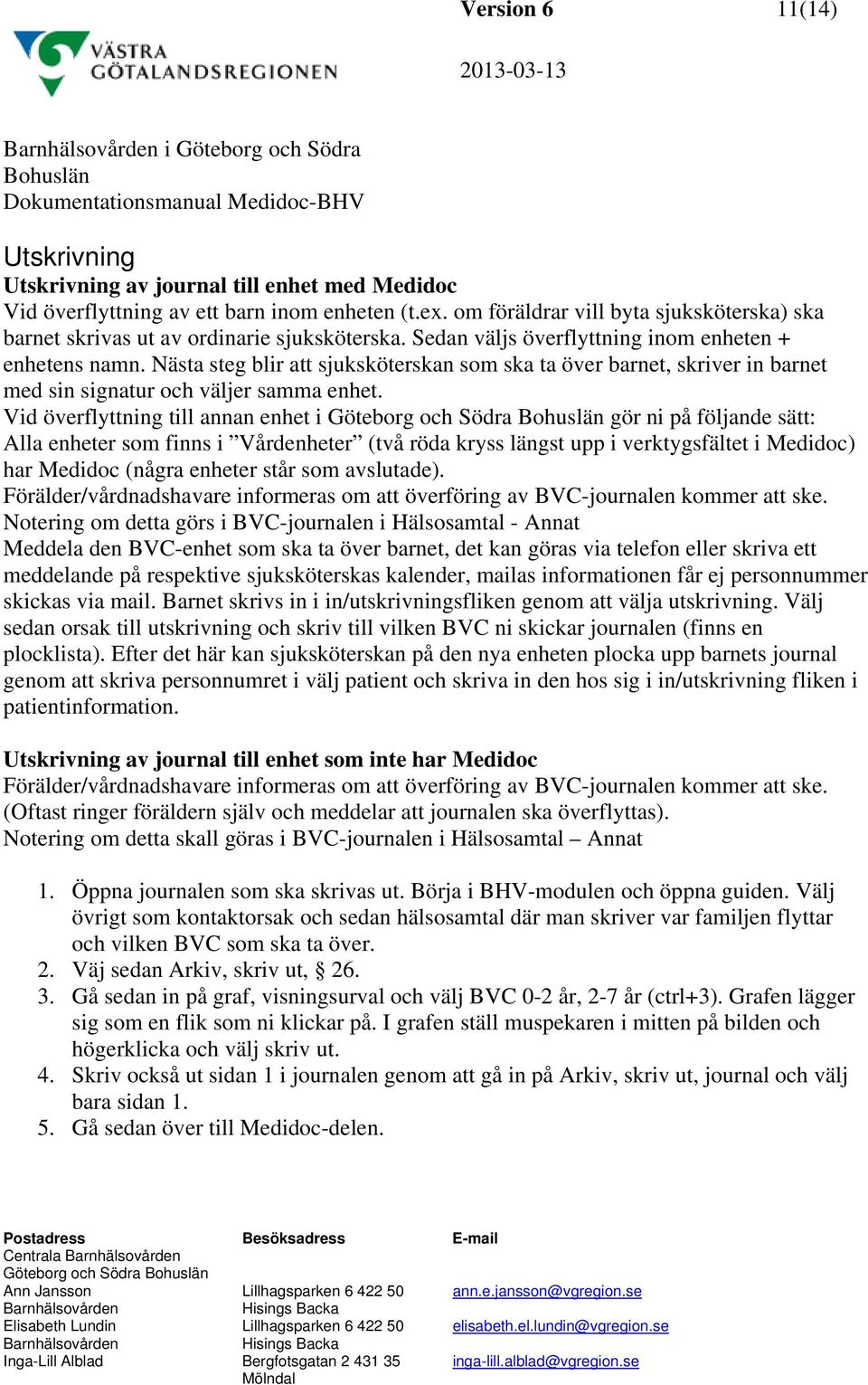 Nästa steg blir att sjuksköterskan som ska ta över barnet, skriver in barnet med sin signatur och väljer samma enhet.