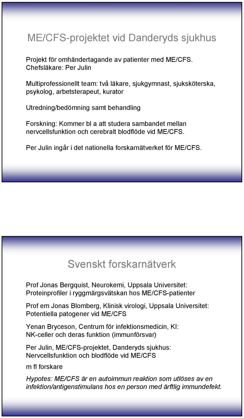 sambandet mellan nervcellsfunktion och cerebralt blodflöde vid ME/CFS. Per Julin ingår i det nationella forskarnätverket för ME/CFS.