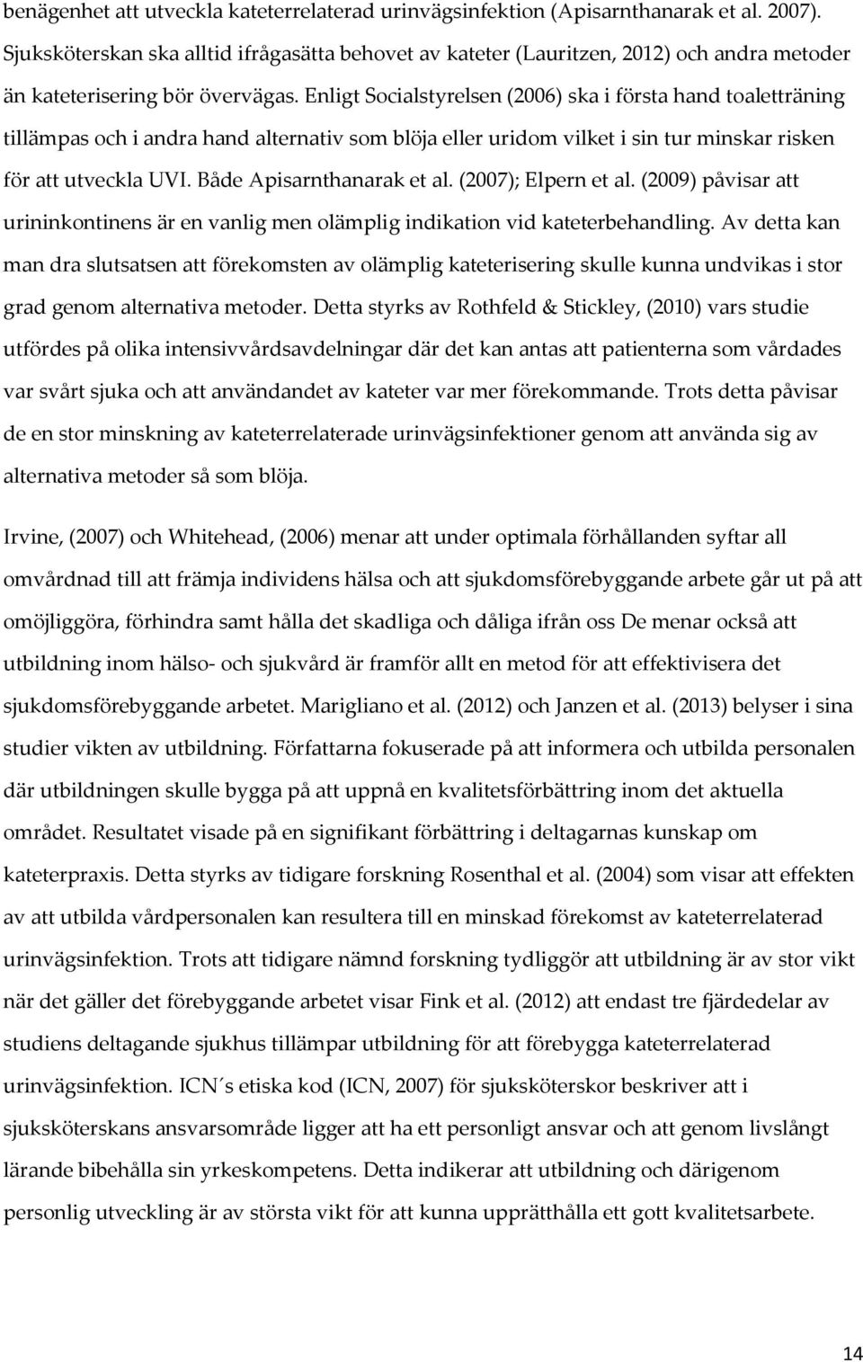 Enligt Socialstyrelsen (2006) ska i första hand toaletträning tillämpas och i andra hand alternativ som blöja eller uridom vilket i sin tur minskar risken för att utveckla UVI.