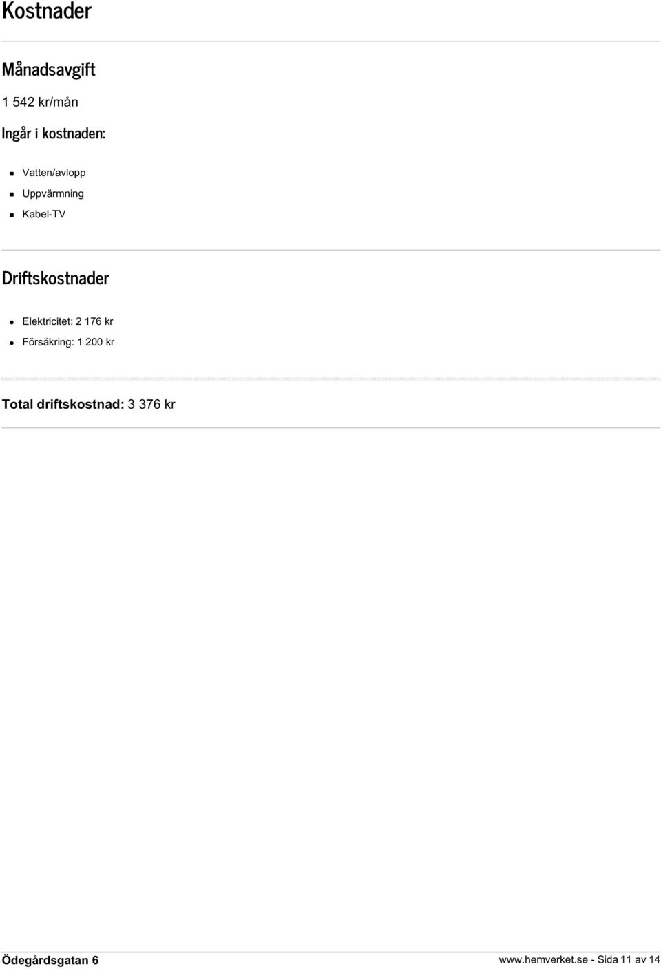Driftskostnader Elektricitet: 2 176 kr Försäkring: 1