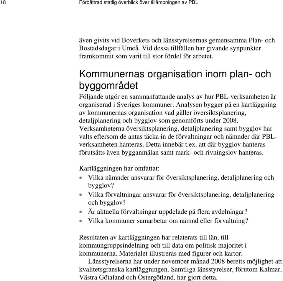 Kommunernas organisation inom plan- och byggområdet Följande utgör en sammanfattande analys av hur PBL-verksamheten är organiserad i Sveriges kommuner.