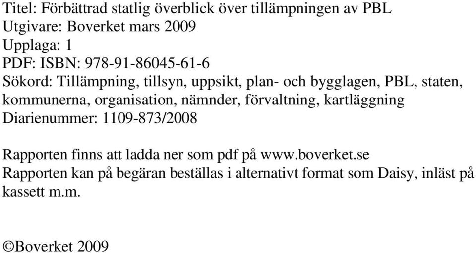 organisation, nämnder, förvaltning, kartläggning Diarienummer: 1109-873/2008 Rapporten finns att ladda ner som