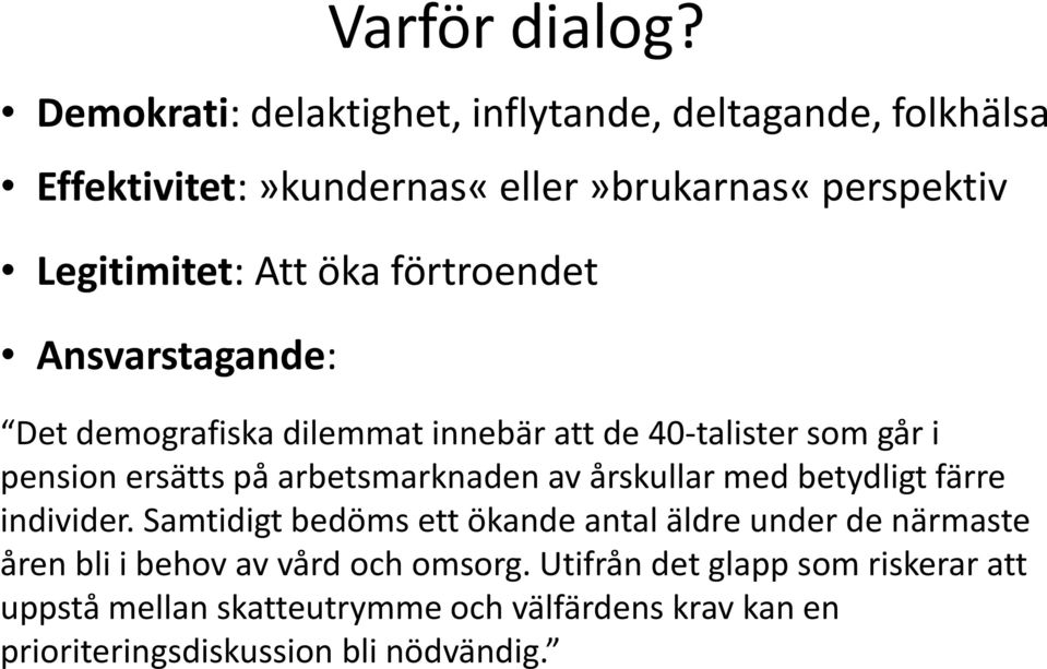 förtroendet Ansvarstagande: Det demografiska dilemmat innebär att de 40-talister som går i pension ersätts på arbetsmarknaden av