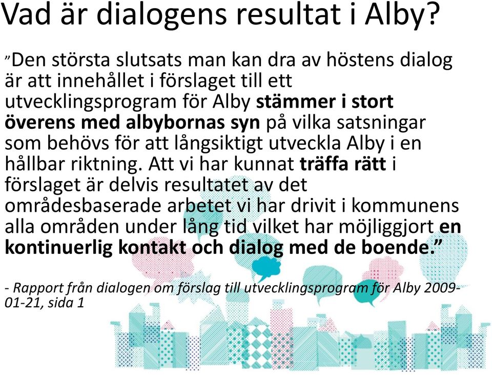 albybornas syn på vilka satsningar som behövs för att långsiktigt utveckla Alby i en hållbar riktning.