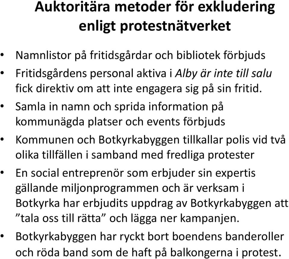 Samla in namn och sprida information på kommunägda platser och events förbjuds Kommunen och Botkyrkabyggen tillkallar polis vid två olika tillfällen i samband med fredliga