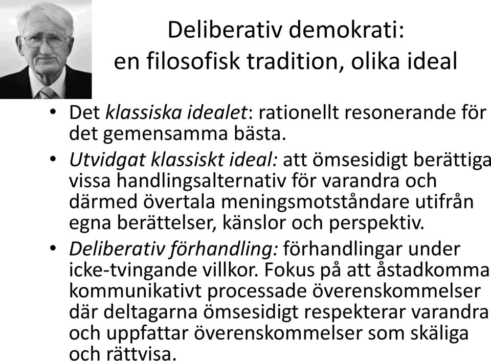 egna berättelser, känslor och perspektiv. Deliberativ förhandling: förhandlingar under icke-tvingande villkor.