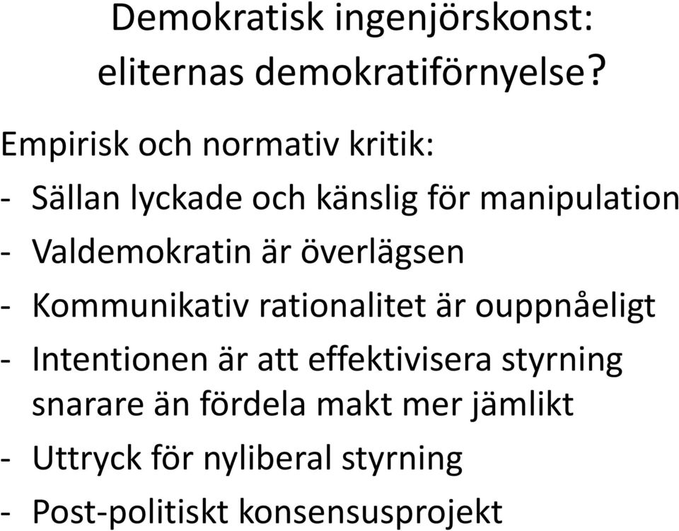 Valdemokratin är överlägsen - Kommunikativ rationalitet är ouppnåeligt - Intentionen är