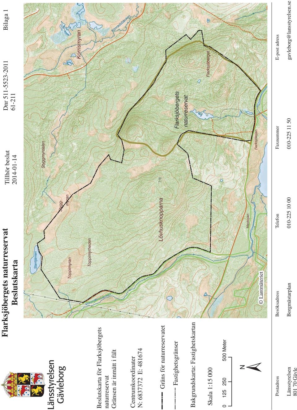 1:15 000 0 125 250 500 Meter ± Lantmäteriet Postadress Besöksadress Länsstyrelsen 801 70 Gävle Borgmästarplan Telefon