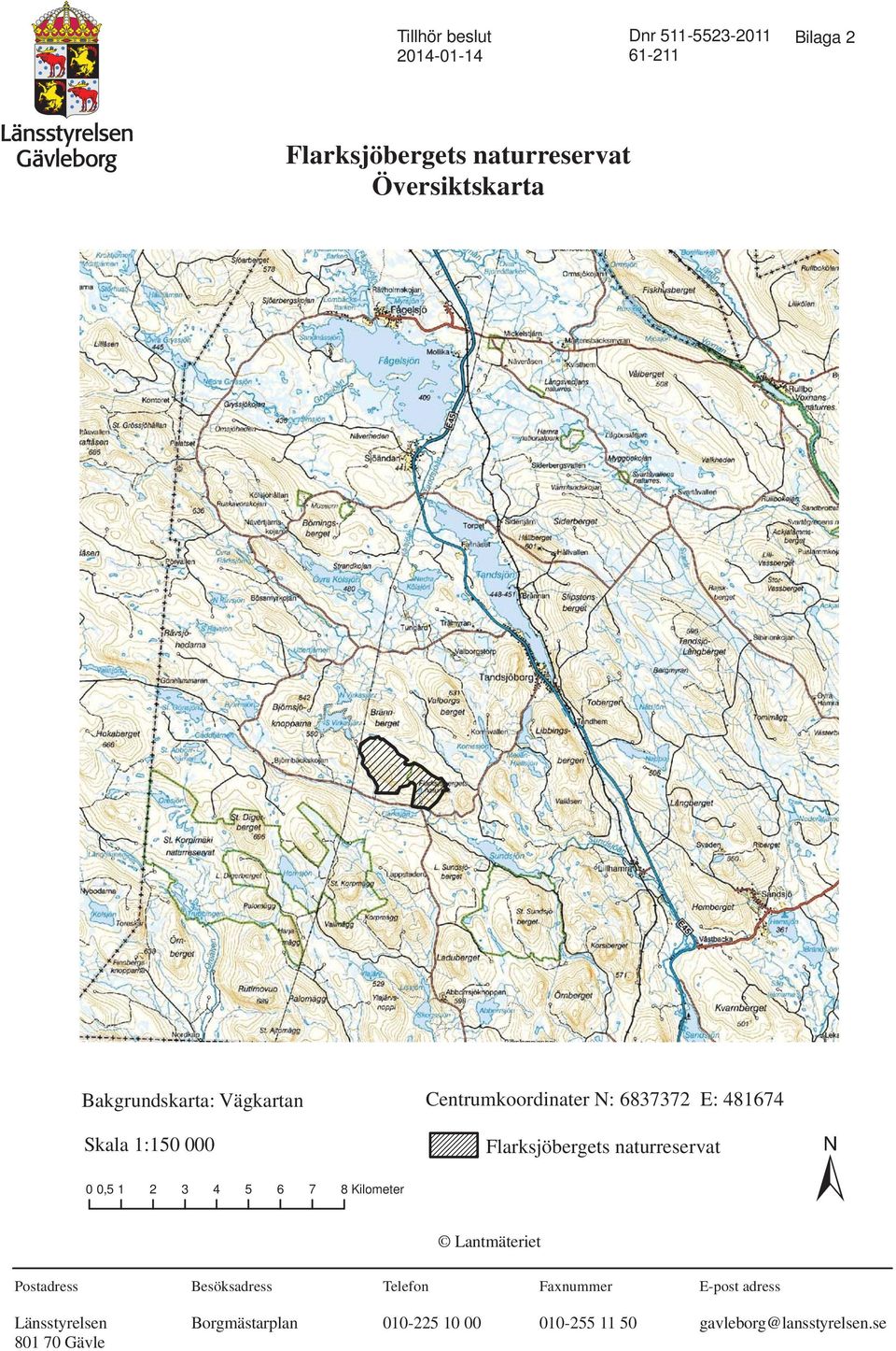 1 2 3 4 5 6 7 8 Kilometer Flarksjöbergets naturreservat ± Lantmäteriet Postadress Besöksadress Telefon