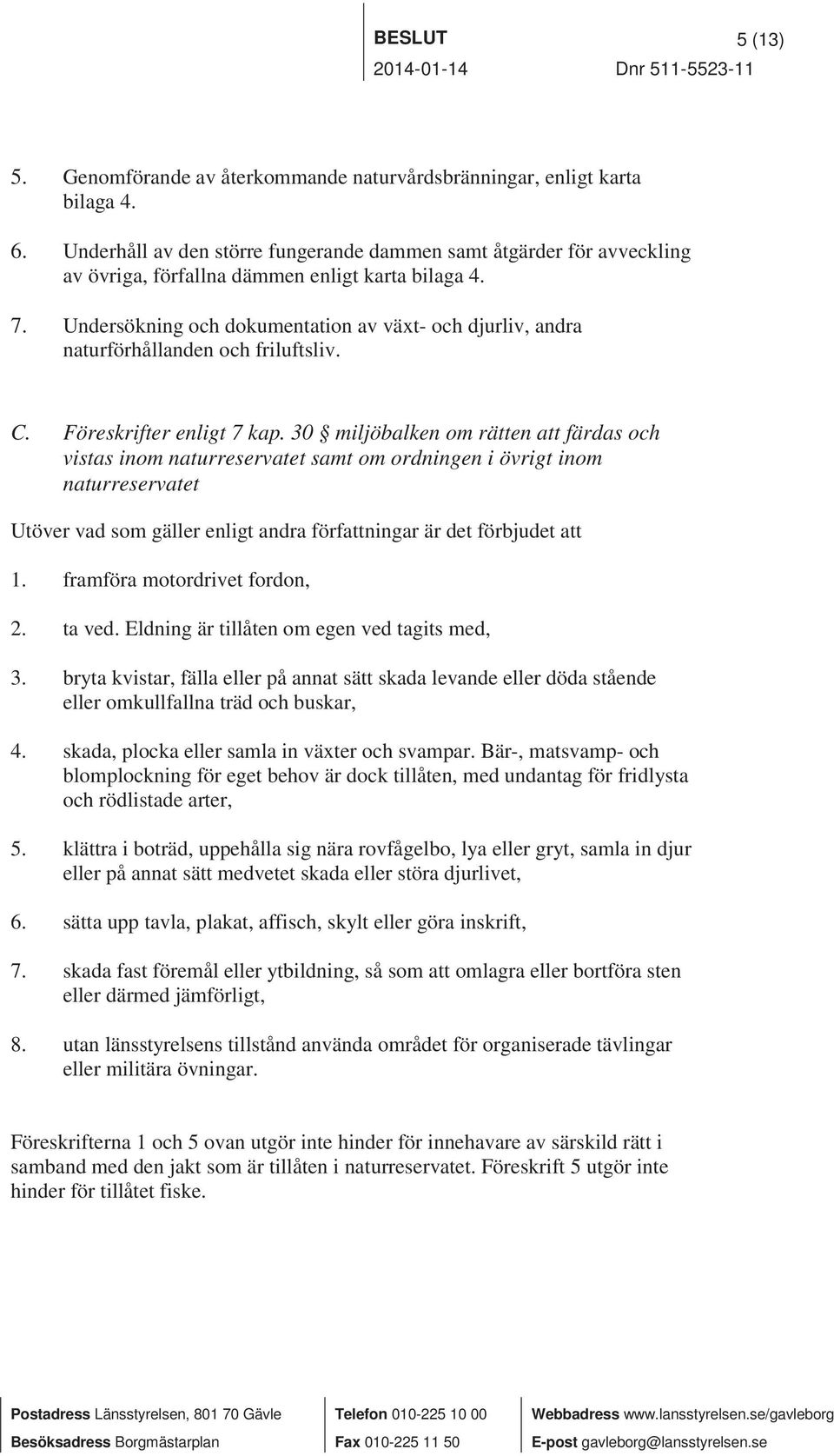 Undersökning och dokumentation av växt- och djurliv, andra naturförhållanden och friluftsliv. C. Föreskrifter enligt 7 kap.