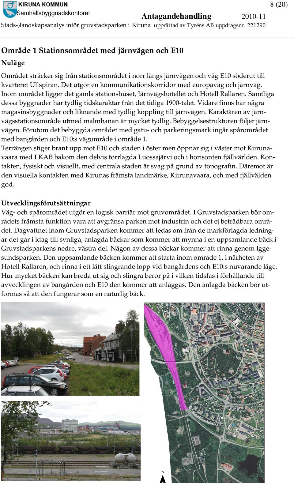 Samtliga dessa byggnader har tydlig tidskaraktär från det tidiga 1900-talet. Vidare finns här några magasinsbyggnader och liknande med tydlig koppling till järnvägen.