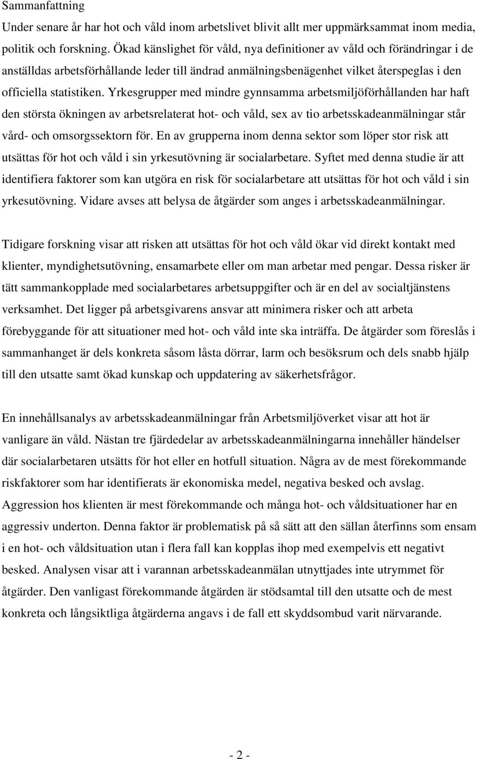 Yrkesgrupper med mindre gynnsamma arbetsmiljöförhållanden har haft den största ökningen av arbetsrelaterat hot- och våld, sex av tio arbetsskadeanmälningar står vård- och omsorgssektorn för.
