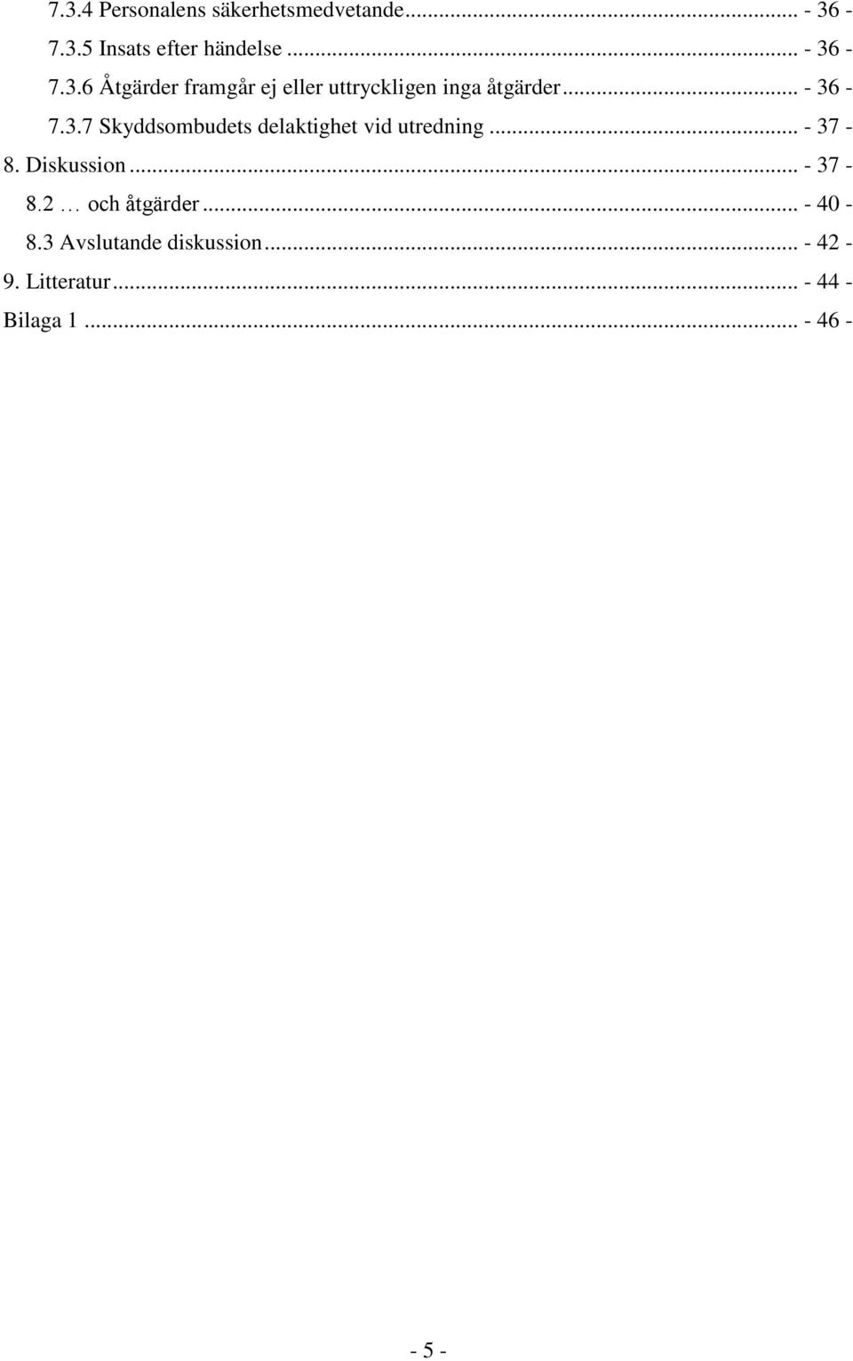.. - 37-8.2 och åtgärder... - 40-8.3 Avslutande diskussion... - 42-9. Litteratur.
