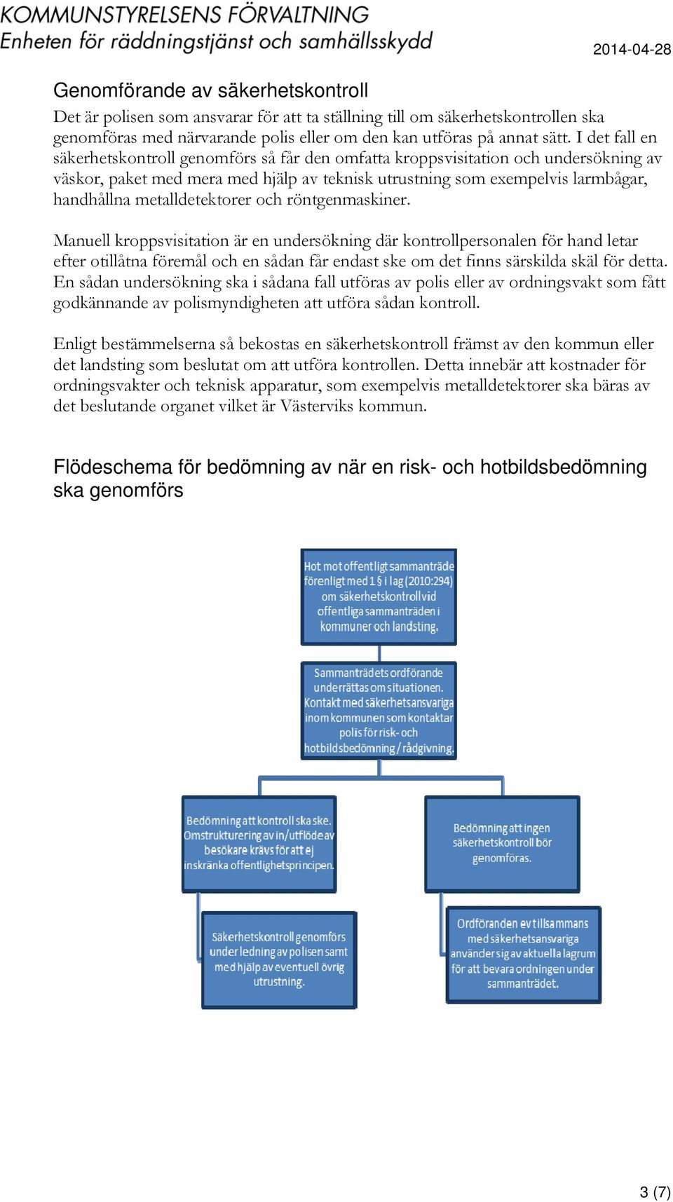 metalldetektorer och röntgenmaskiner.