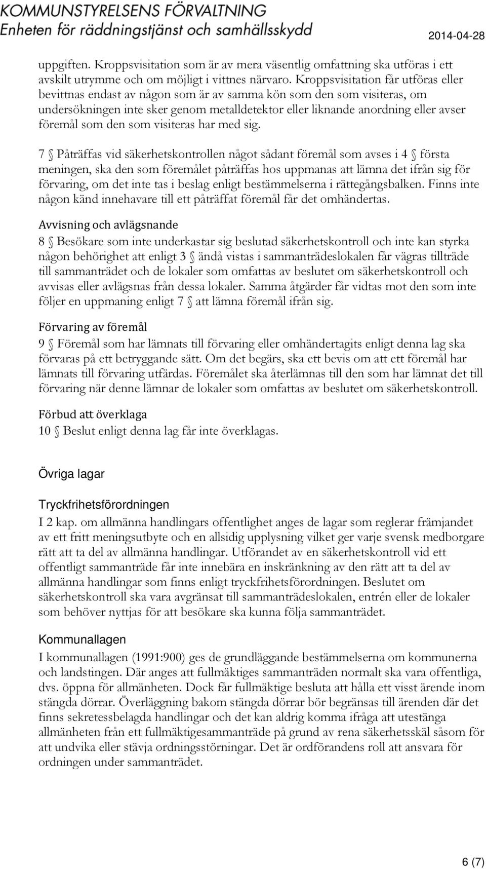 som den som visiteras har med sig.