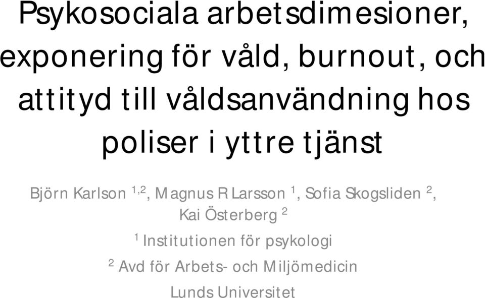 1,2, Magnus R Larsson 1, Sofia Skogsliden 2, Kai Österberg 2 1