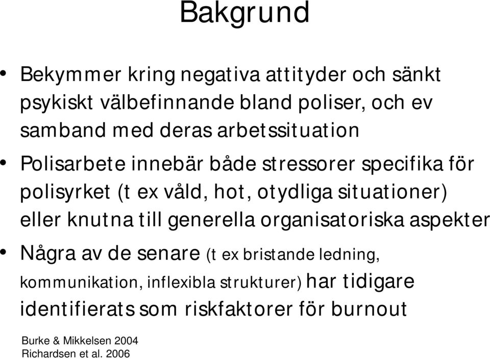 eller knutna till generella organisatoriska aspekter Några av de senare (t ex bristande ledning, kommunikation,