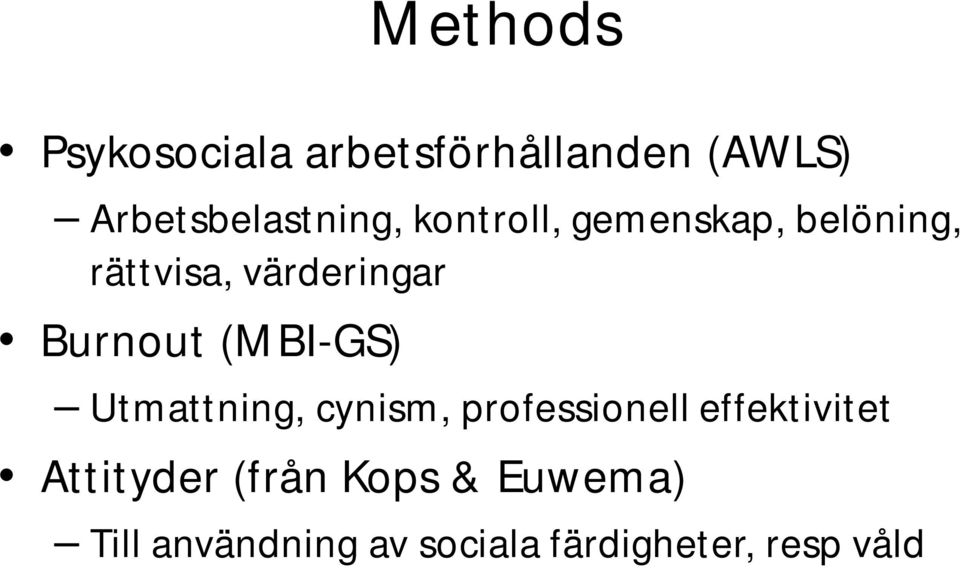 (MBI-GS) Utmattning, cynism, professionell effektivitet Attityder