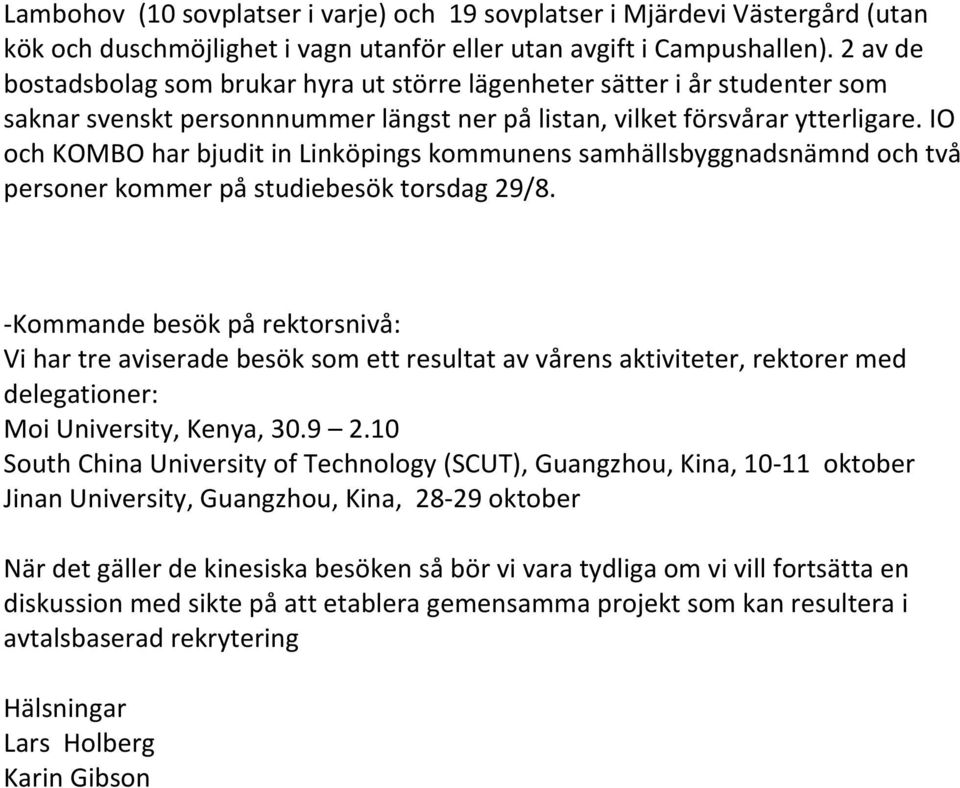 IO och KOMBO har bjudit in Linköpings kommunens samhällsbyggnadsnämnd och två personer kommer på studiebesök torsdag 29/8.