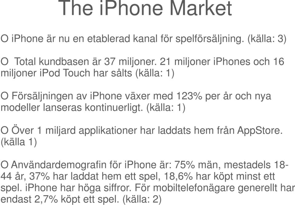 kontinuerligt. (källa: 1) O Över 1 miljard applikationer har laddats hem från AppStore.