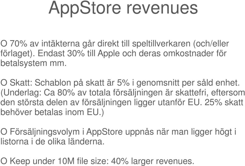 (Underlag: Ca 80% av totala försäljningen är skattefri, eftersom den största delen av försäljningen ligger utanför EU.