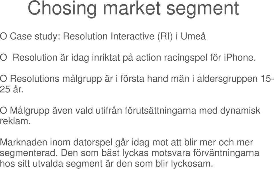 O Målgrupp även vald utifrån förutsättningarna med dynamisk reklam.