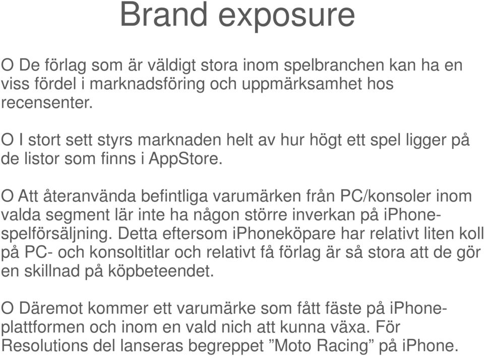 O Att återanvända befintliga varumärken från PC/konsoler inom valda segment lär inte ha någon större inverkan på iphonespelförsäljning.