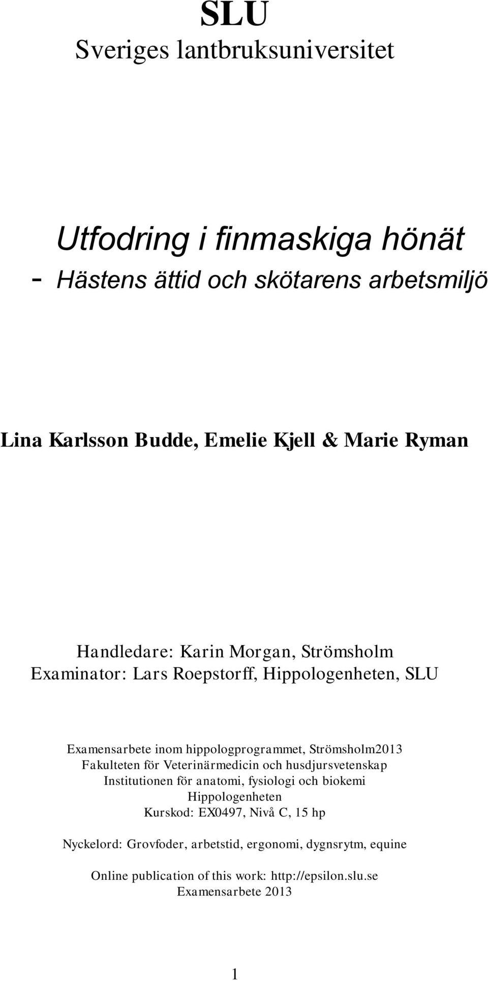 Strömsholm2013 Fakulteten för Veterinärmedicin och husdjursvetenskap Institutionen för anatomi, fysiologi och biokemi Hippologenheten Kurskod: