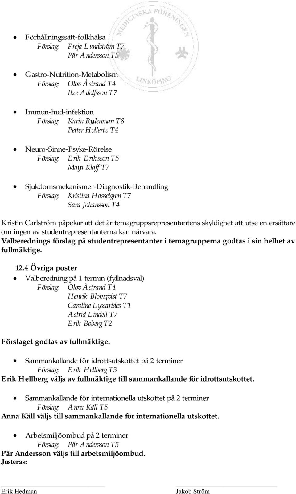 det är temagruppsrepresentantens skyldighet att utse en ersättare om ingen av studentrepresentanterna kan närvara.