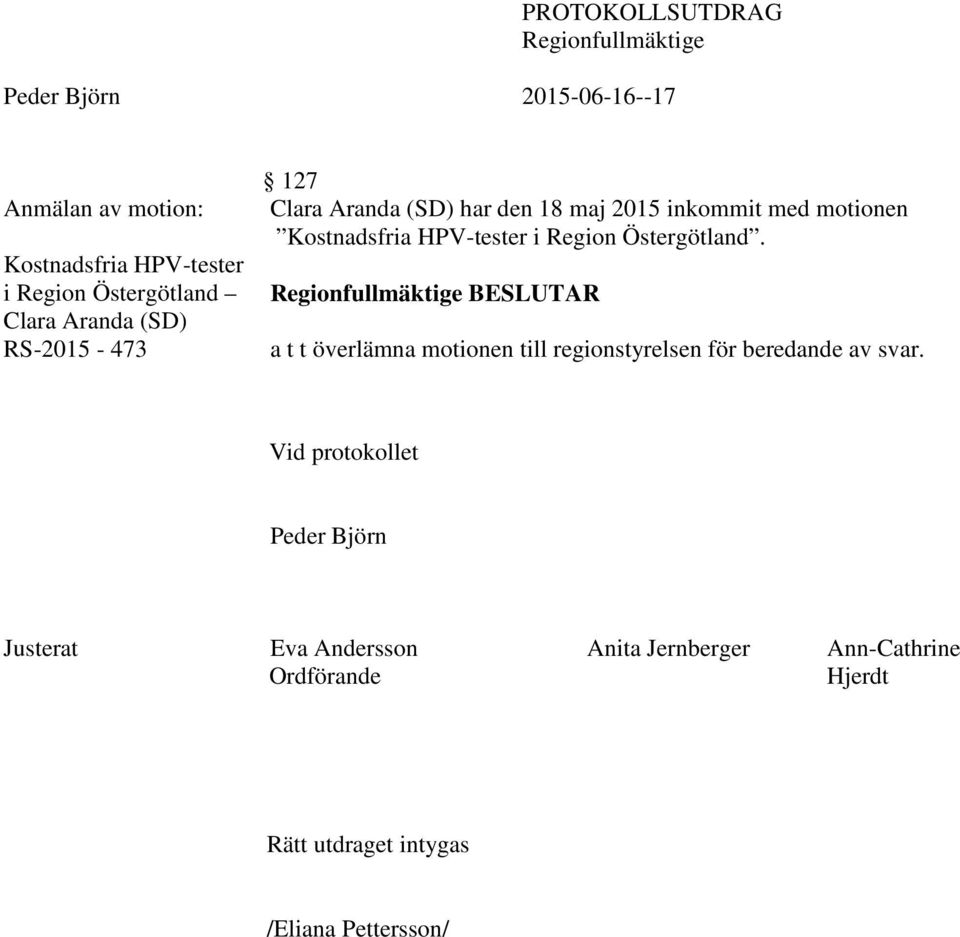 Region Östergötland. Regionfullmäktige BESLUTAR a t t överlämna motionen till regionstyrelsen för beredande av svar.