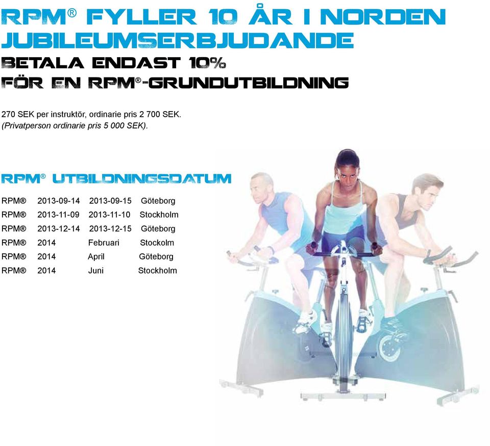 RPM UTBILDNINGSDATUM RPM 2013-09-14 2013-09-15 Göteborg RPM 2013-11-09 2013-11-10 Stockholm RPM