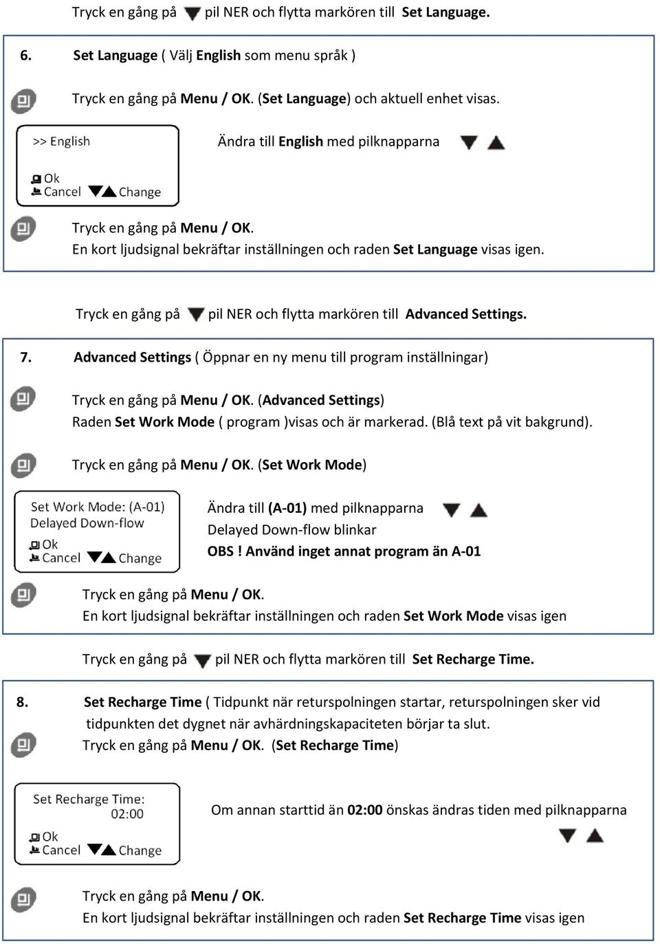 Advanced Settings ( Öppnar en ny menu till program inställningar) (Advanced Settings) Raden Set Work Mode ( program )visas och är markerad. (Blå text på vit bakgrund).