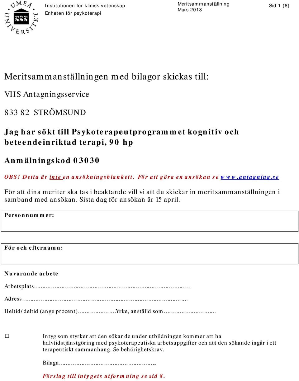 se För att dina meriter ska tas i beaktande vill vi att du skickar in meritsammanställningen i samband med ansökan. Sista dag för ansökan är 15 april.