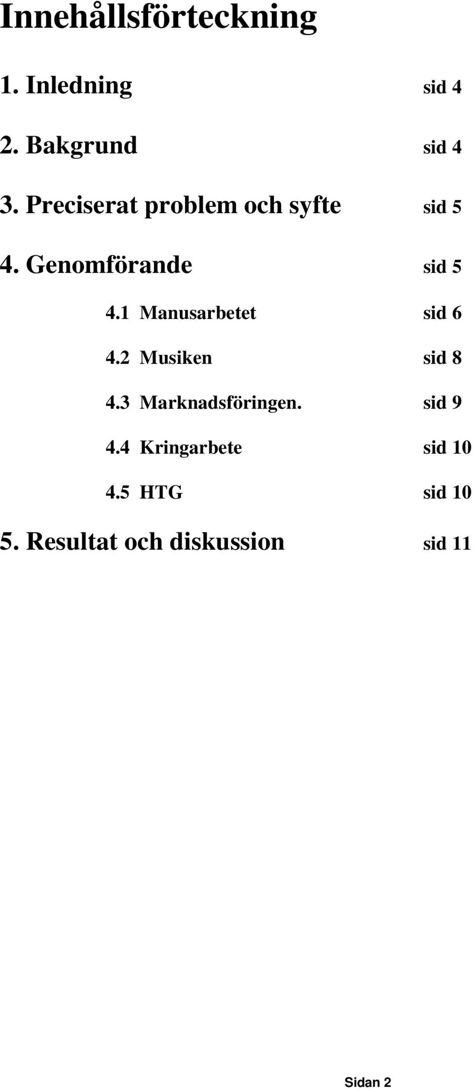 1 Manusarbetet sid 6 4.2 Musiken sid 8 4.3 Marknadsföringen.