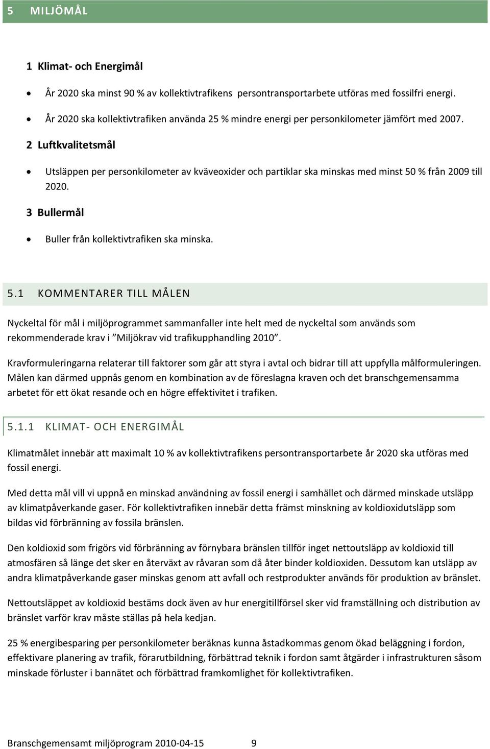 Luftkvalitetsmål Utsläppen per personkilometer av kväveoxider och partiklar ska minskas med minst 50