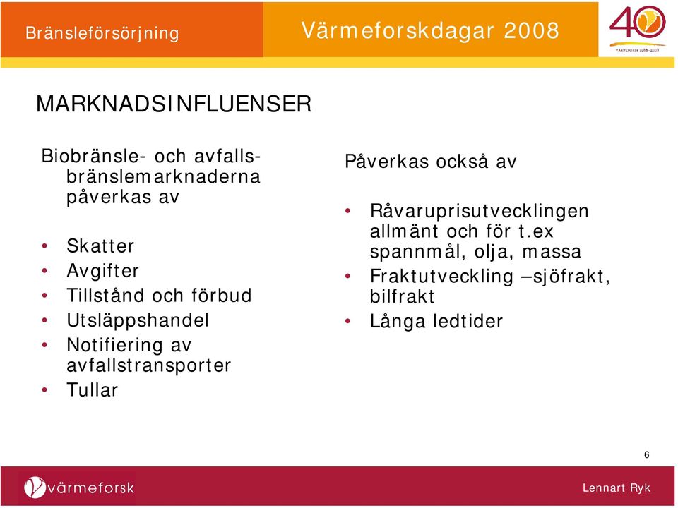 avfallstransporter Tullar Påverkas också av Råvaruprisutvecklingen allmänt