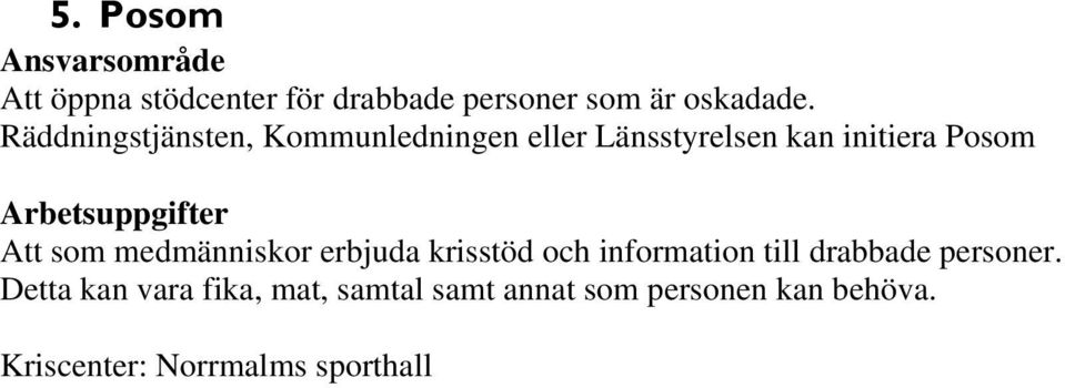 Arbetsuppgifter Att som medmänniskor erbjuda krisstöd och information till drabbade