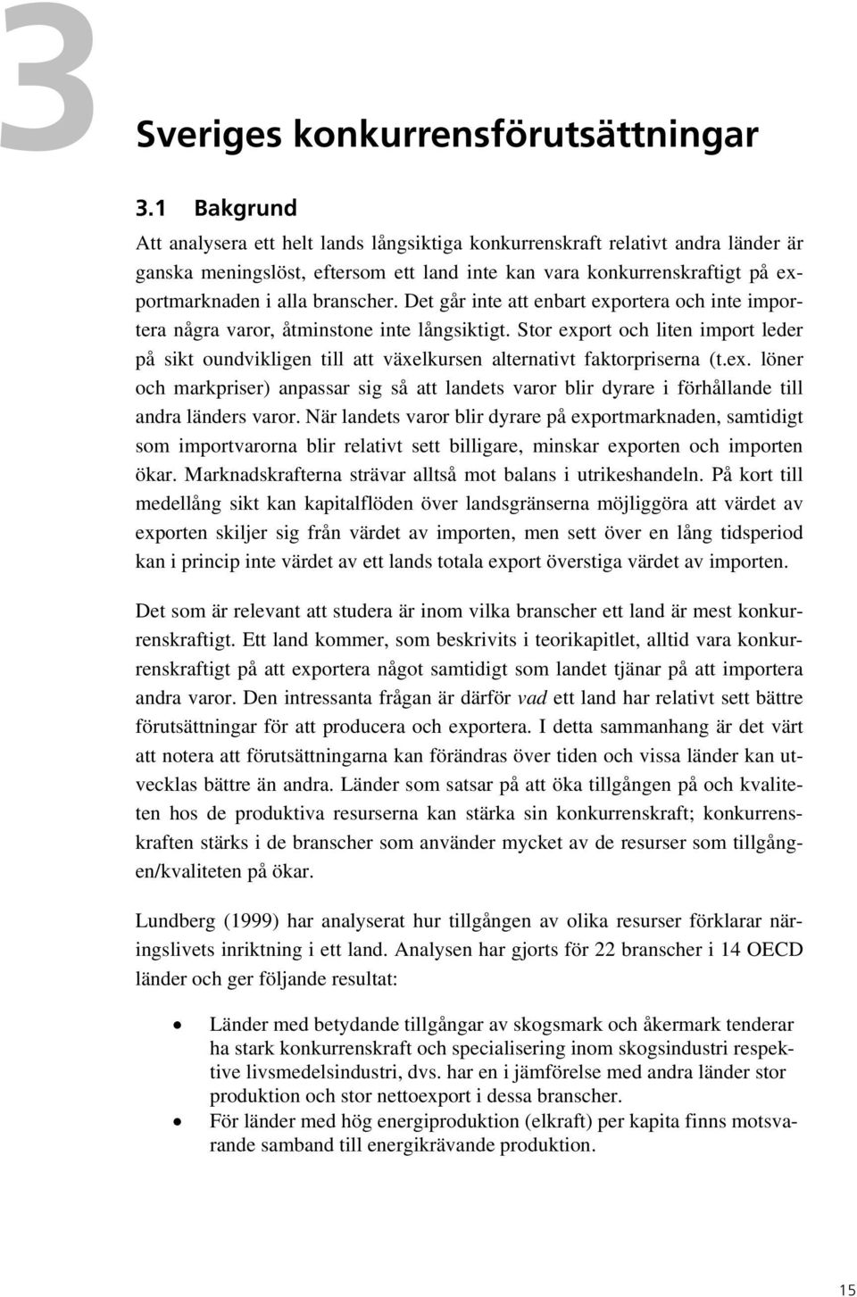 Det går inte att enbart exportera och inte importera några varor, åtminstone inte långsiktigt.