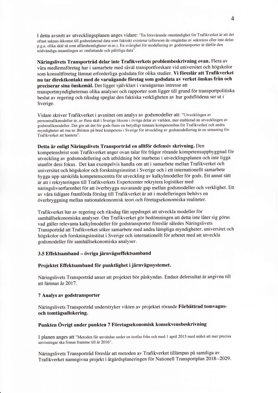 En svirighet fcir modellering av godstranspofier itu diirfcir den ncidviindiga insamlingen av omfattande och p6litliga data".