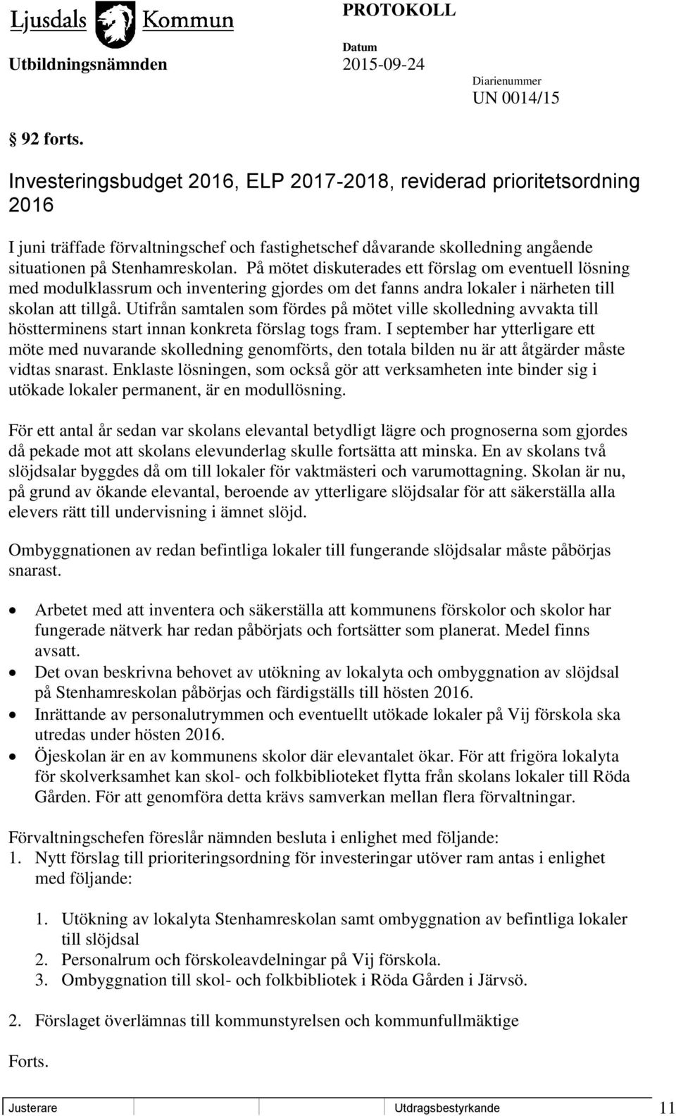 På mötet diskuterades ett förslag om eventuell lösning med modulklassrum och inventering gjordes om det fanns andra lokaler i närheten till skolan att tillgå.