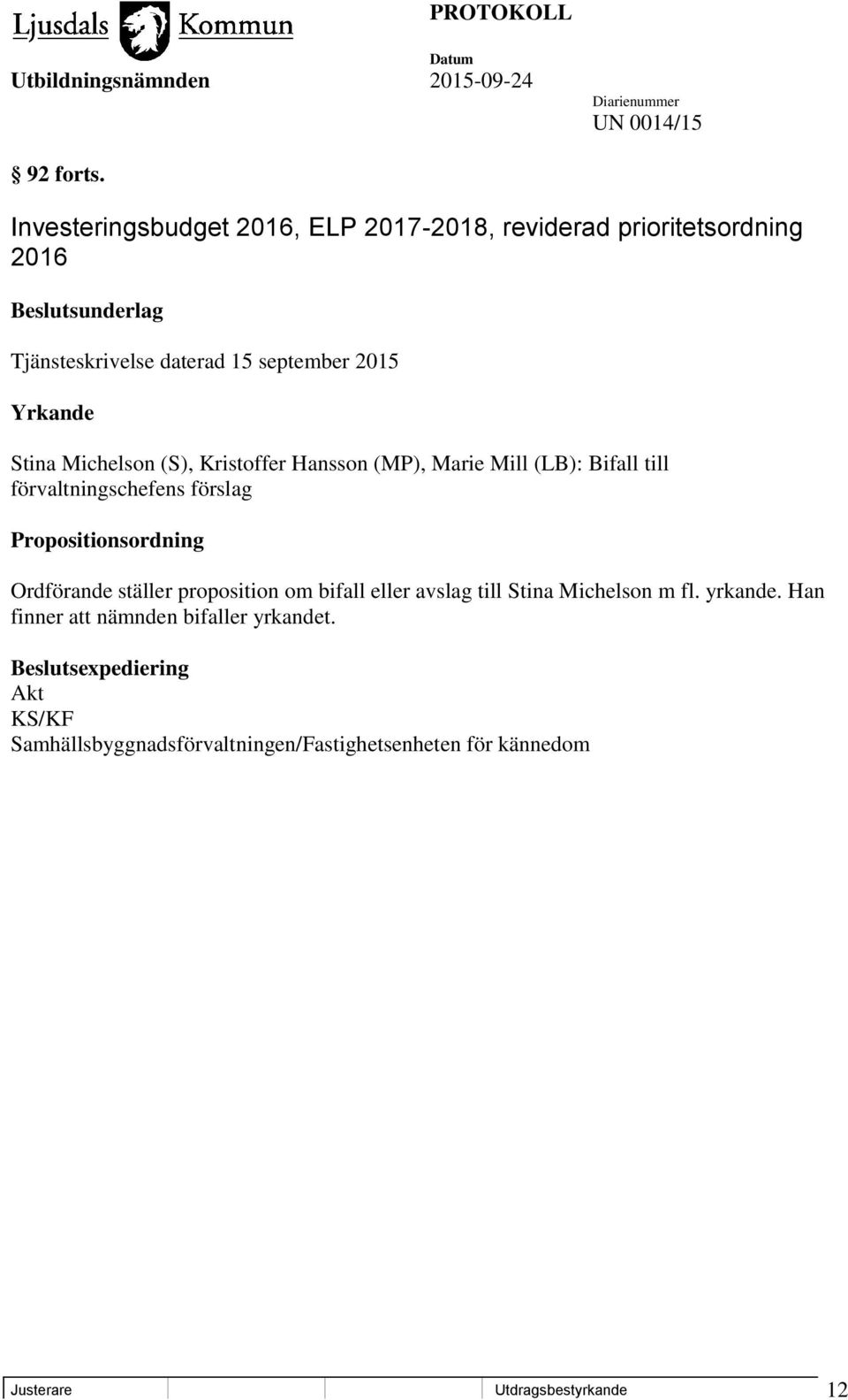 Yrkande Stina Michelson (S), Kristoffer Hansson (MP), Marie Mill (LB): Bifall till förvaltningschefens förslag Propositionsordning