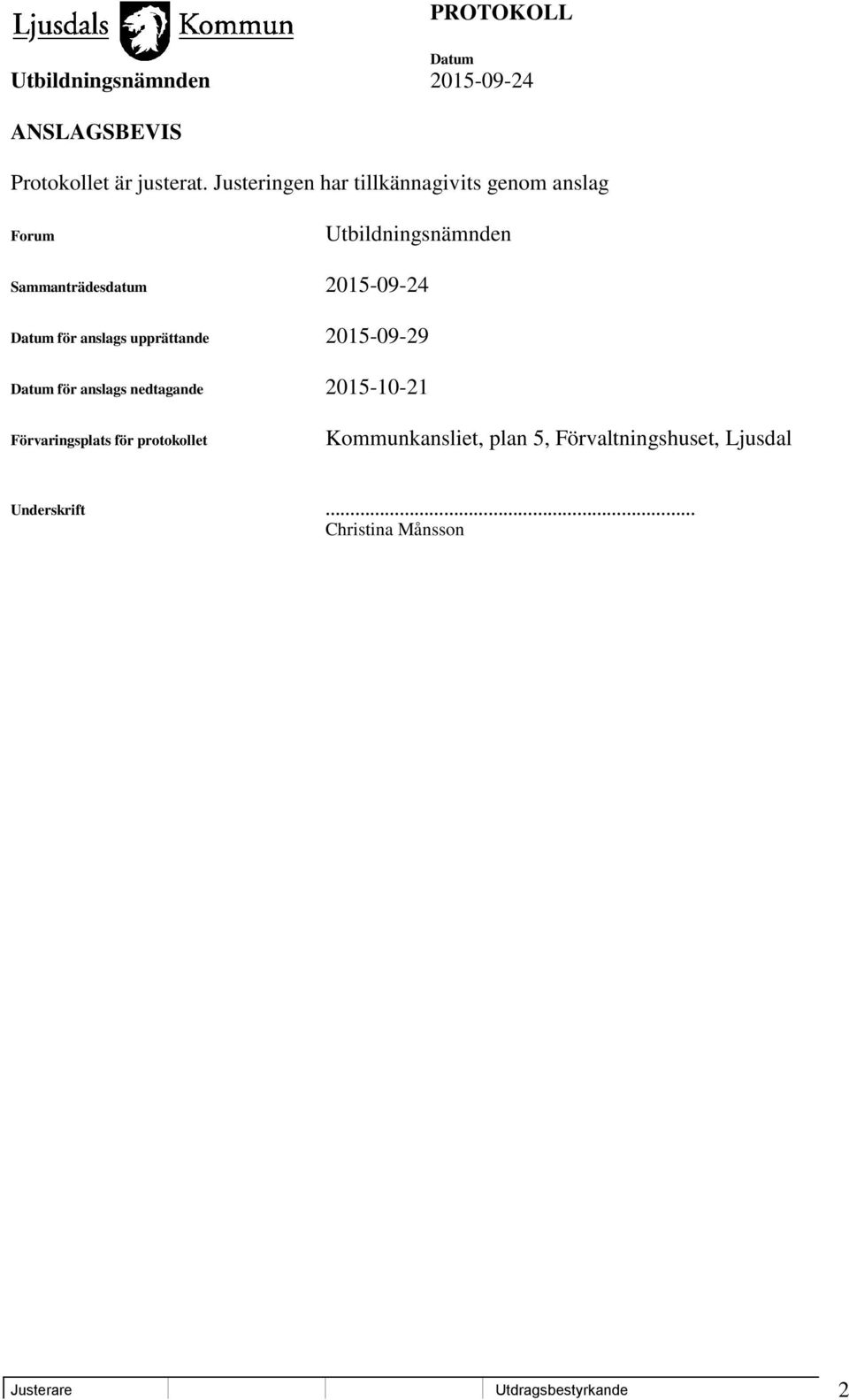 2015-09-24 för anslags upprättande 2015-09-29 för anslags nedtagande 2015-10-21