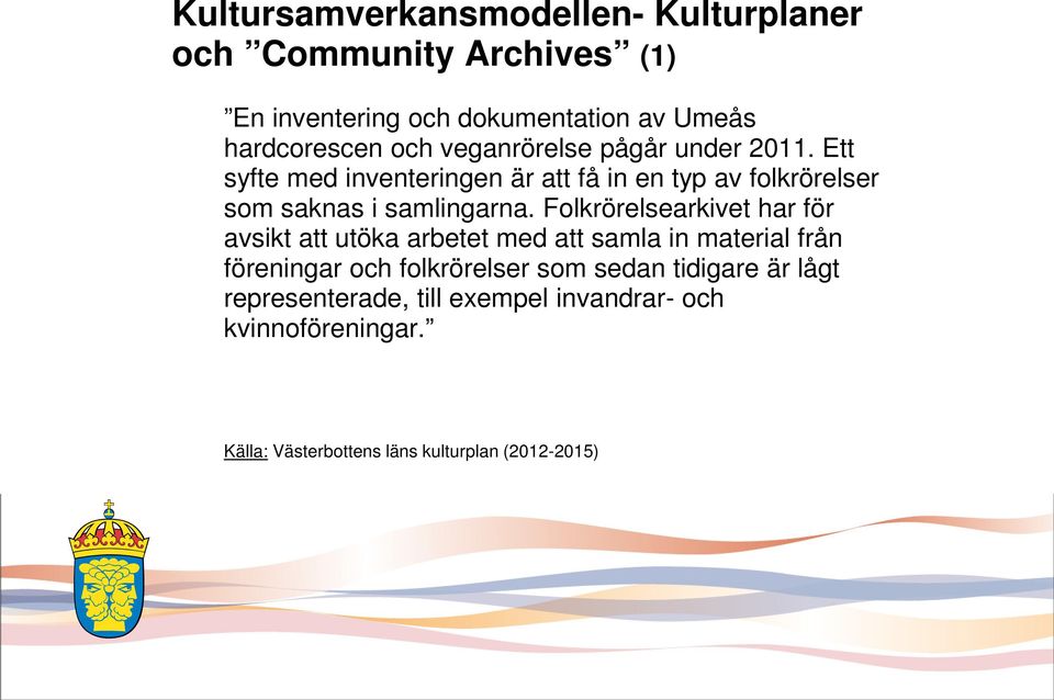 Folkrörelsearkivet har för avsikt att utöka arbetet med att samla in material från föreningar och folkrörelser som sedan