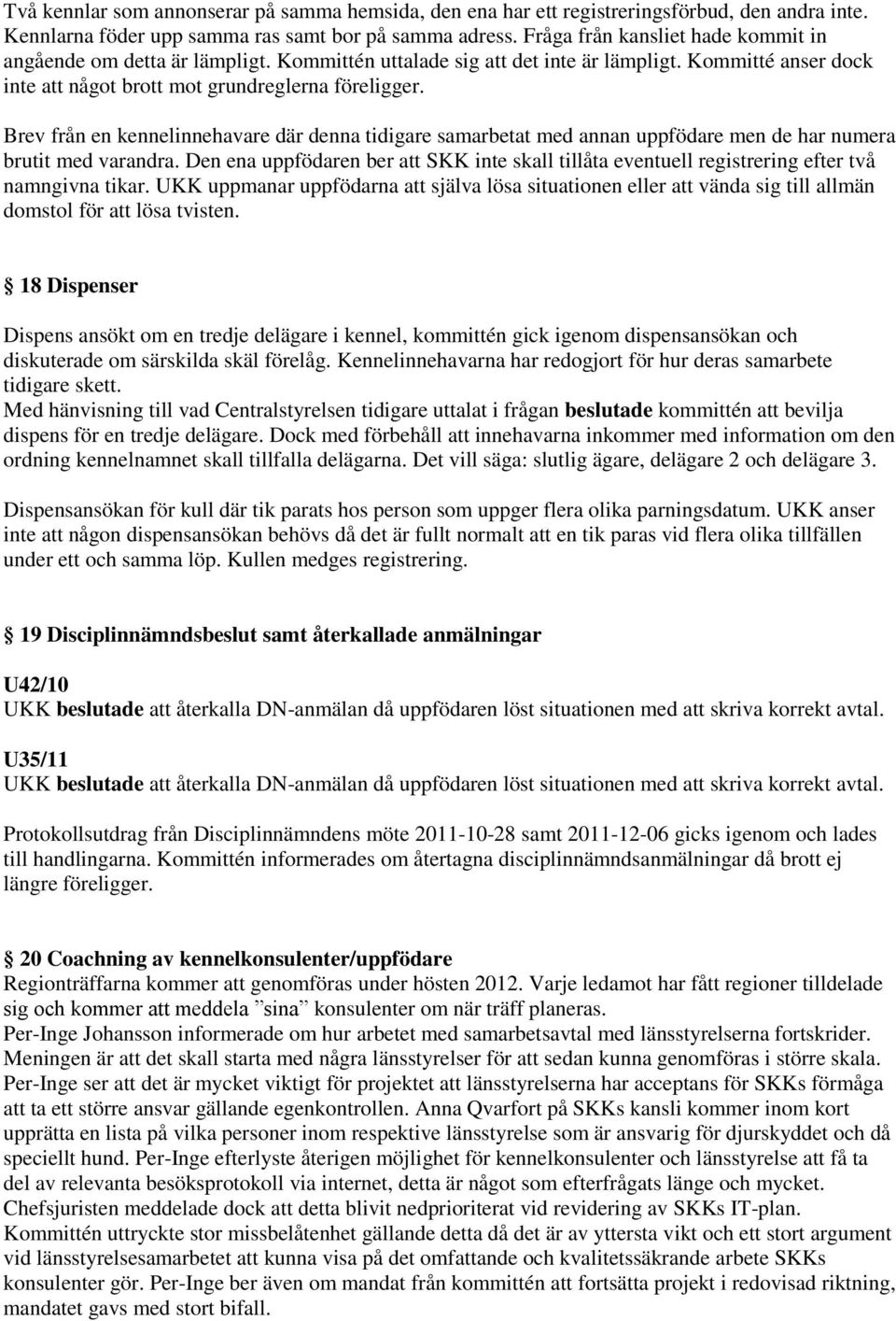 Brev från en kennelinnehavare där denna tidigare samarbetat med annan uppfödare men de har numera brutit med varandra.