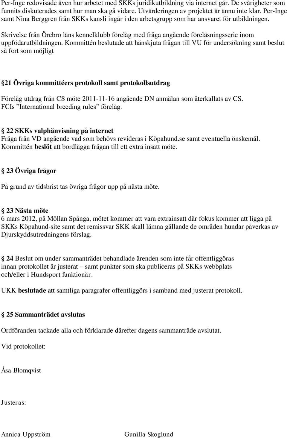 Skrivelse från Örebro läns kennelklubb förelåg med fråga angående föreläsningsserie inom uppfödarutbildningen.