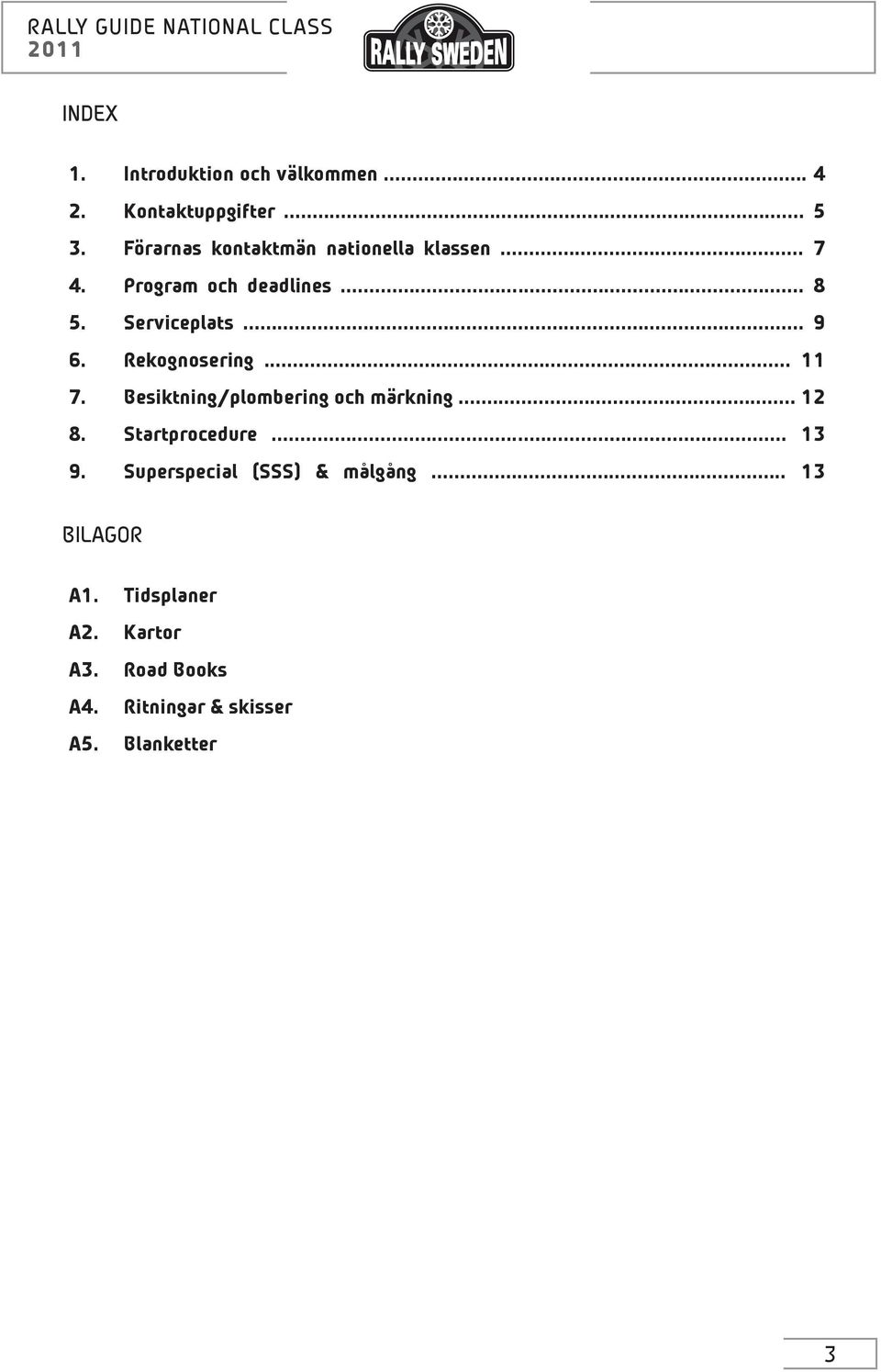 Rekognosering... 11 7. Besiktning/plombering och märkning... 12 8. Startprocedure... 13 9.